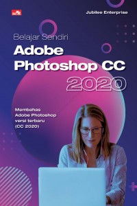 Belajar Sendiri Adobe Photoshop CC 2020 : Membahas Adobe Photoshop Versi Terbaru (CC 2020)