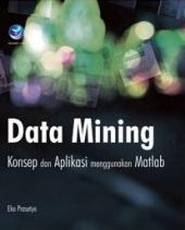 Data Mining Konsep dan Aplikasi menggunakan Matlab