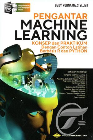 Pengantar Machine LEarning : Konsep dan Praktikuma Dengan Contoh Latihan Berbasis R dan PYTHON