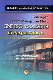 Penerapan Sistem Manajemen Mutu - SNI ISO 9001-2008 di Perpustakaan (Buku I Pengenalan SNI ISO 9001-2008)