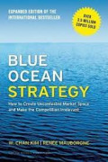 Blue Ocean Strategy, Expanded Edition: How to Create Uncontested Market Space and Make the Competition Irrelevant : How to Create Uncontested Market Space and Make the Competition Irrelevant