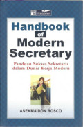 Handbook Of Modern Secretary : Panduan sukses Sekretaris Dalam Dunia Kerja Modern