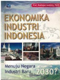 Ekonomi Industri Indonesia Menuju Negara Industri Baru 2030?