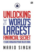 Unlocking The World`s Largest Financial Secret : 12 Kunci Menguasai Pasar Valuta Asing