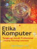 Etika Komputer + Tanggung Jawab Profesional Bidang Teknologi Informasi