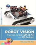 Panduan Praktis Pemrograman Robot Vision Menggunakan MATLAB dan Ide Arduino