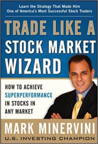 Trade Like A Stock Market Wizard : How To Achieve Superperformance In Stocks In Any Market