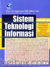 Sistem Teknologi Informasi : Pendekatan Terintegrasi: Konsep dasar teknologi, aplikasi, pengmebangan dan pengolahan