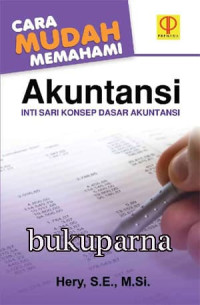 Buku Cara Mudah Memahami Akuntansi: Inti Sari Konsep Dasar Akuntansi