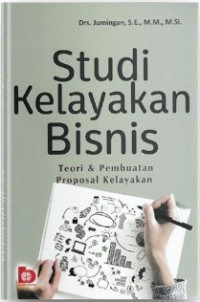 Studi Kelayakan Bisnis : Teori & Pembuatan Proposal Kelayakan