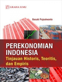 Perekonomian Indonesia : Tinjauan Historis, Teoritis, dan Empiris