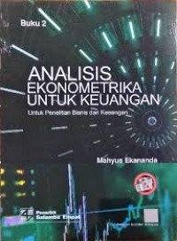 ANALISIS EKONOMETRIKA UNTUK KEUANGAN (UNTUK PENELITIAN BISNIS DAN KEUANGAN) BUKU 2