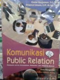 Komunikasi & Public Relation: Panduan untuk Mahasiswa, Birokrat, dan Praktisi Bisnis