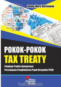 Pokok-Pokok Tax Treaty: Panduan Praktis Interpretasi Persetujuan Penghindaran Pajak Berganda (P3B)