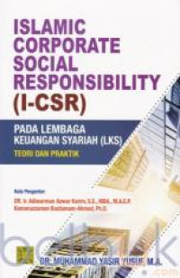 ISLAMIC CORPORATE SOCIAL RESPONSIBILITY ( I - CSR )  : Pada Lembaga Keuangan Syariah ( TEORI DAN PRAKTIK )