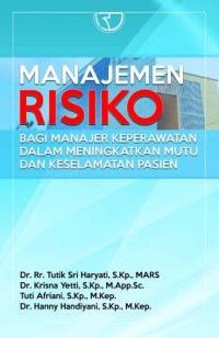 Manajemen Risiko: Bagi Manager Keperawatan dalam Meningkatkan Mutu dan Keselamatan Pasien