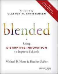 Blended : Using Disruptive Innovation to Improve Schools