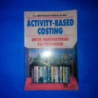 ACTIVITY - BASED COSTING : Untuk Manufaktur dan Pemasaran