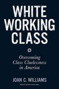 White Working Class : Overcoming Class Cluelessness in America