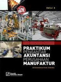 Praktikum Pengantar Akuntansi Perusahaan Manufaktur (Berdasarkan PSAK Terbaru)