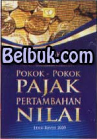 Pokok-pokok pajak pertambahan nilai edisi revisi 2009