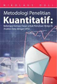 Metodologi Penelitian Kuantitatif : Beberapa Konsep Dasar Untuk Penulisan Skripsi & Analisis Data Dengan SPSS