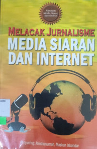 Melacak Jurnalisme Media Siaran Dan Internet