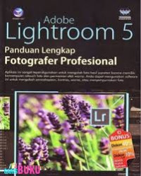 Adobe Lightroom 5 : Panduan Lengkap Fotografer Profesional