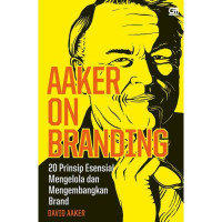 Aaker On Branding : 20 Prinsip Esensial Mengelola dan Mengembangkan Brand