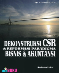 Dekonstruksi CSR & Reformasi Paradigma Bisnis & Akuntansi