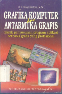 Grafika Komputer dan Antarmuka Grafis : Teknik Prnyusunan Program Aplikasi Berbasis Grafis Yang Profesional