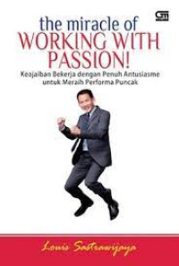 The Miracle Of Working With Passion : Keajaiban Bekerja Penuh Antusiasme Untuk Meraih Performa Puncak