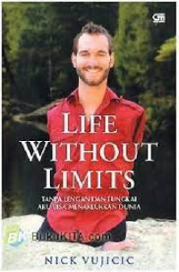 Life Without Limits : Tanpa Lengan dan Tungkai Aku Bisa Menaklukkan Dunia