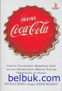 Inside Coca - Cola : Cerita Kehidupan Seorang CEO Dalam Membangun Brand Paling Terkemuka Di Dunia