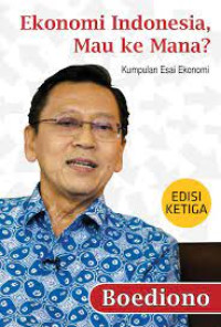 Ekonomi Indonesia Mau Ke Mana? Kumpulan Esai Ekonomi