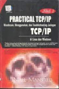 Practical TCP/IP : Mendesain , Menggunakan, dan Troubleshooting Jaringan TCP/IP di Linux dan Windows