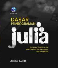 Dasar Pemrograman Julia. Panduan Praktis Untuk Mempelajari Pemrograman Secara Mandiri