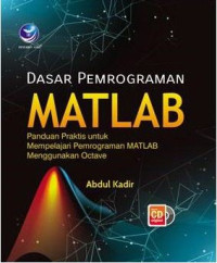 Dasar Pemrograman Matlab, Panduan Praktis Untuk Mempelajari Pemrograman Matlab Menggunakan Octave + Cd