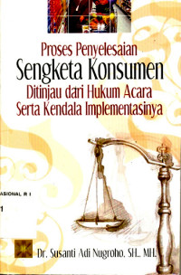 Proses Penyelesaiaan Sengketa Konsumen Ditinjau dari Hukum Acara Serta Kendala Implementasinya