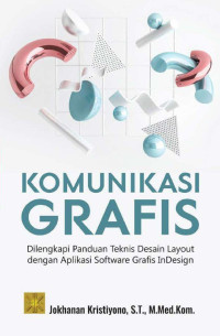 Komunikasi Grafis: Dilengkapi Panduan Teknis Desain Layout dengan Aplikasi Software Grafis InDesign