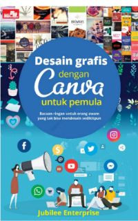 Desain Grafis Canva Untuk Pemula: Bacaan Ringan Untuk Orang Awam yang tak Bisa Mendesain Sedikitpun