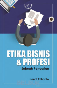 Etika Bisnis dan Profesi: Sebuah Pencarian