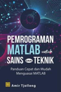 Pemrograman Matlab untuk Sains dan Teknik: Panduan Cepat dan Mudah Menguasai Matlab