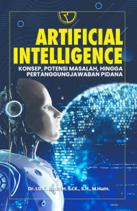 Artificial Intelligence Konsep, Potensi Masalah, Hingga Pertanggung Jawaban Pidana