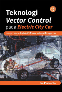 Teknologi Vector Control pada Electric City Car dengan Motor Induksi 3 Phasa sebagai Penggerak