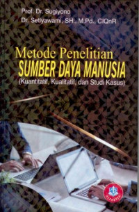 Metode Penelitian Sumber Daya Manusia : Kuantitatif, Kualitatif, dan Studi Kasus