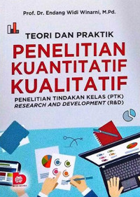 Teori dan Praktik Penelitian Kuantitatif, Kualitatif, PTK, R&D