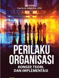 Perilaku Organisasi : Konsep, Teori, dan Implementasi