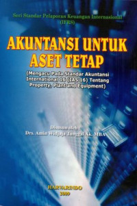 Akuntansi Untuk Aset Tetap : (Mengacu Pada Standar Akuntansi Internasional 16 [IAS] Tentang Property, Plant and Equipment)