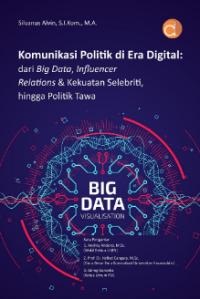 Komunikasi Politik di Era Digital : dari Big Data, Influencer Relations & Kekuatan Selebriti, hingga Politik Tawa